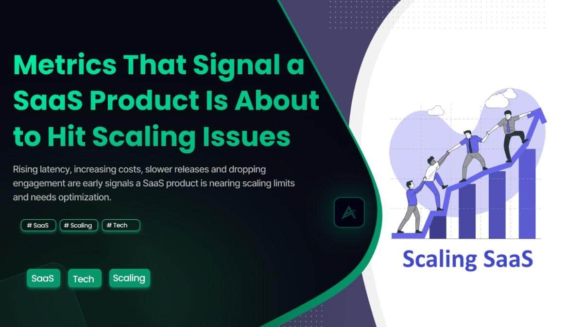 Metrics That Signal a SaaS Product Is About to Hit Scaling Issues